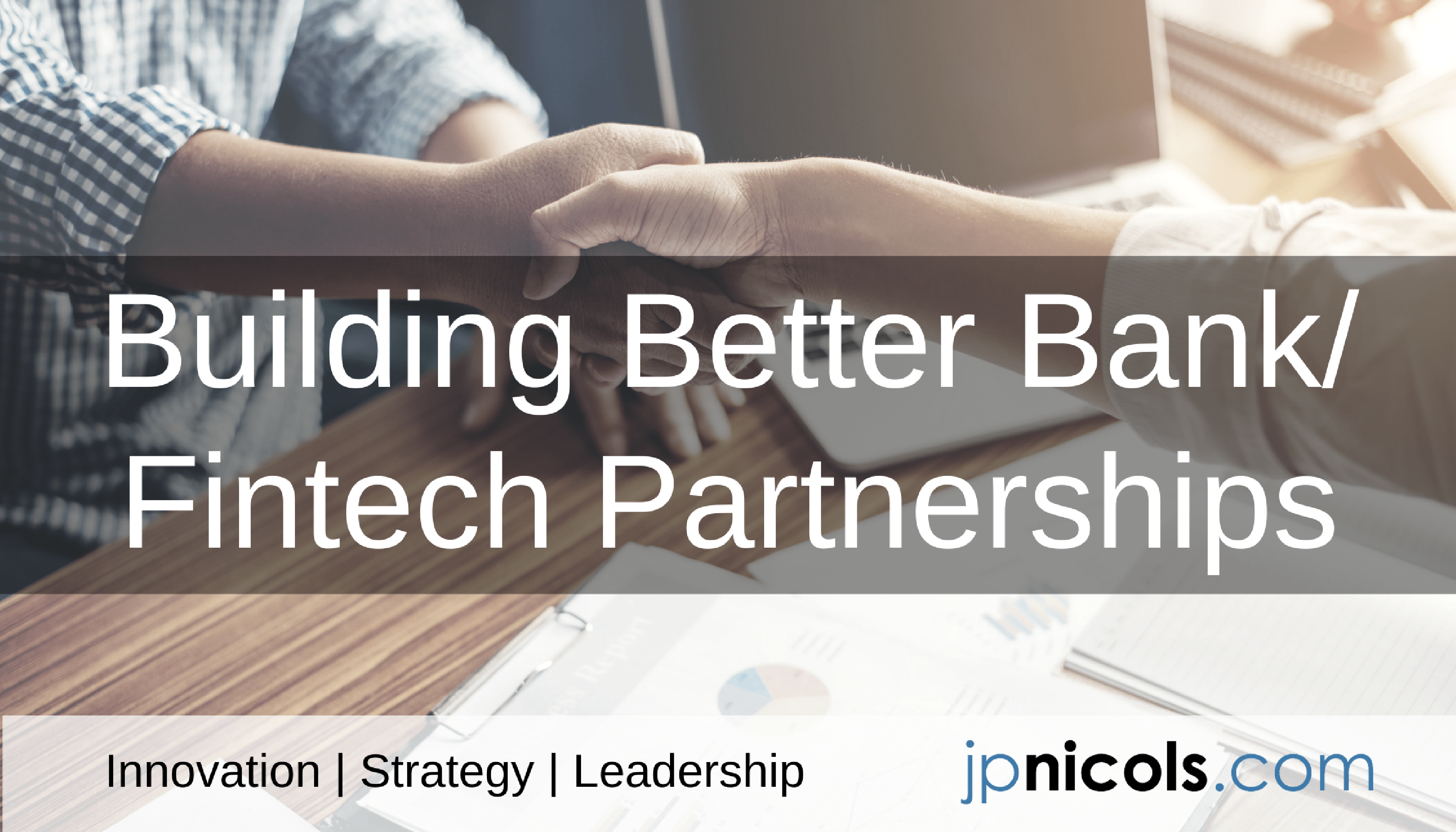 Building Better Bank-Fintech Partnerships - JPNicols.com